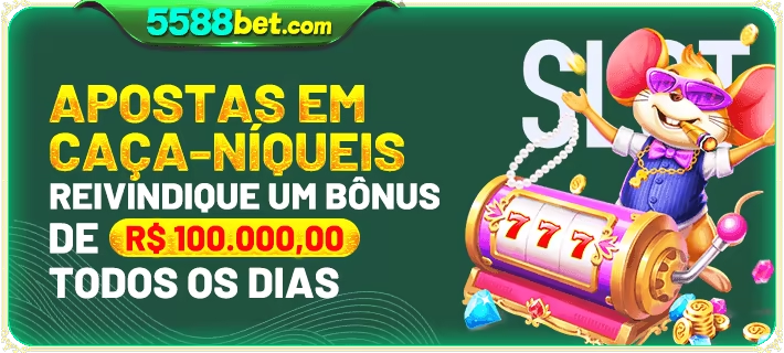 5588bet: Aposte em Caça-Níqueis e Ganhe um Bônus Diário de Até R$ 100.000,00